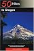 50 Hikes In Oregon: Walks, Hikes, & Backpacking Adventures From The Pacific To The High Desert