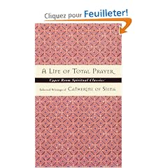 Life of Total Prayer: Selected Writings of Catherine of Siena