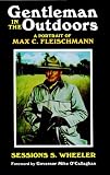 Gentleman in the Outdoors: A Portrait of Max C. Fleischmann