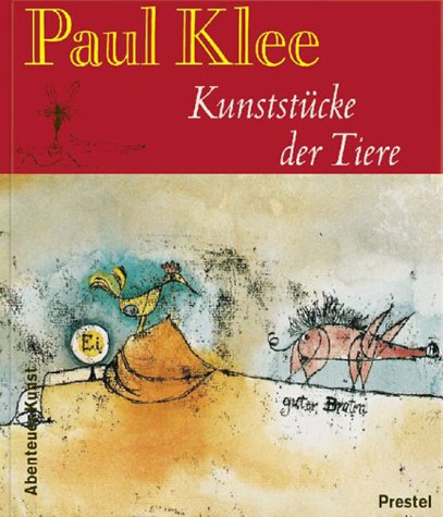 Paul Klee - Kunststücke der Tiere (Abenteuer Kunst) Paul Klee - Kunststücke der Tiere (Abenteuer Kunst)