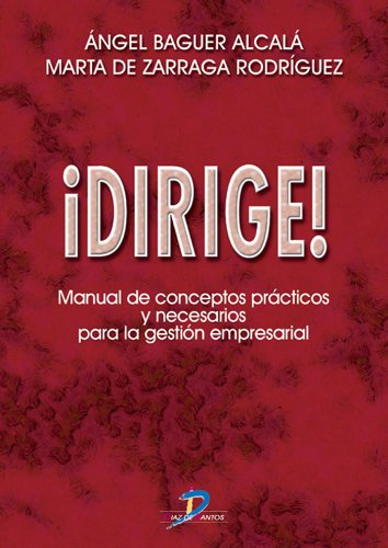 ¡Dirige! Manual de conceptos prácticos y necesarios para la gestión empresarial: 1 (Spanish Edition)