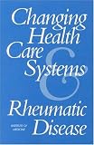 Changing Health Care Systems and Rheumatic Disease Committee on Changing Health Care Systems and Rheumatic Disease, Institute of Medicine