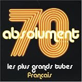Absolument 70 : Les Plus grands tubes fran�ais