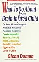 What to Do About Your Brain-Injured Child: Or Your Brain-Damaged, Mentally Retarded, Mentally Deficient, Cerebral-Palsied, Spatic, Flaccid, Rigid, Epileptic, ... Athetoid, Hyperactive, Down's Child
