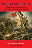 Secret Societies: Illuminati, Freemasons, and the French Revolution