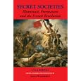 Secret Societies: Illuminati, Freemasons, and the French Revolution by Una Birch and James Wasserman