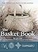 The Basket Book: Over 30 Magnificent Baskets to Make and Enjoy