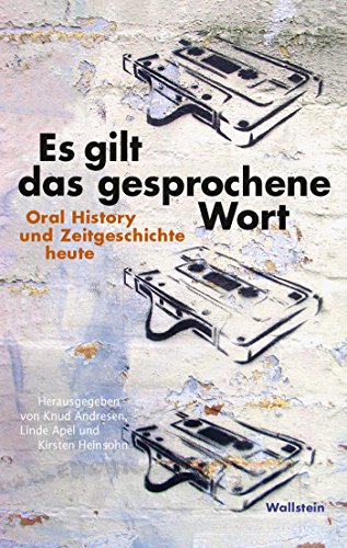 Es gilt das gesprochene Wort: Oral History und Zeitgeschichte heute (German Edition)