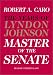 The Master of the Senate (The Years of Lyndon Johnson, Volume 3)