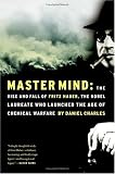 Master Mind: The Rise and Fall of Fritz Haber, the Nobel Laureate Who Launched the Age of Chemical Warfare