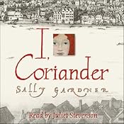 I, Coriander | [Sally Gardner]