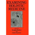 Examining Holistic Medicine by  Douglas Stalker and Clark Glymour