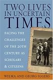 Two Lives in Uncertain Times: Facing the Challenges of the 20th Century As Scholars And Citizens (Studies in German History)