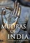 Mudras of India: A Comprehensive Guide to the Hand Gestures of Yoga and Indian Dance