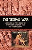 The Trojan War: Literature and Legends from the Bronze Age to the Present