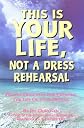 This Is Your Life, Not a Dress Rehearsal