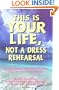 This Is Your Life, Not a Dress Rehearsal