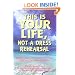 This Is Your Life, Not a Dress Rehearsal