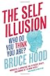 The Self Illusion: Why There is No You Inside Your Head