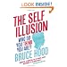 The Self Illusion: Why There is No 'You' Inside Your Head