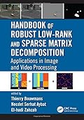 Handbook of Robust Low-Rank and Sparse Matrix Decomposition:Applications in Image and Video Processing