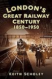 London's great railway century 1850-1950