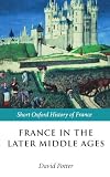France in the Later Middle Ages 1200-1500 (Short Oxford History of France)