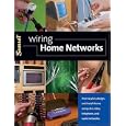 Wiring Home Networks: How to Plan, Design, and Install Home Computer, Video, Telephone,...