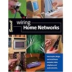 Wiring Home Networks: How to Plan, Design, and Install Home Computer, Video, Telephone, and Audio Systems by Editors of Sunset Books
