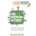 The Everyday Activist: Everything You Need to Know to Get Off Your Backside and Make a Difference