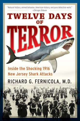 twelve days of terror a definitive investigation of the 1916 new jersey shark attacks