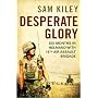 Desperate Glory: At War in Helmand with Britain's 16 Air Assault Brigade