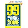 99 Businesses to Start at Home: Inspiring Ideas for a New Working Life