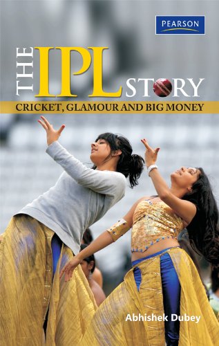 The IPL Story: Cricket, Glamour and Big Money