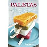 Paletas: Authentic Recipes for Mexican Ice Pops, Aguas Frescas & Shaved Ice'