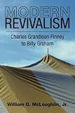 Modern Revivalism: Charles Grandison Finney to Billy Graham