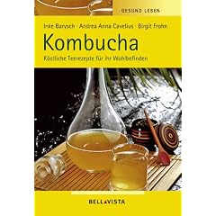Gesund Leben. Kombucha. K�stliche Teerezepte f�r ihr Wohlbefinden