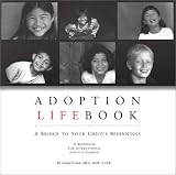 Adoption Lifebook: A Bridge to Your Child`s Beginnings