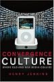 Convergence Culture: Where Old and New Media Collide