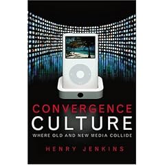 Convergence Culture: Where Old and New Media Collide