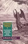 Ultimate Things: An Orthodox Christia...