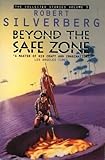 The collected stories of Robert Silverberg. Vol. 3, Beyond the safe zone