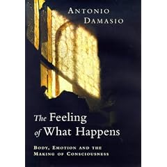 The Feeling of What Happens: Body, Emotion and the Making of Consciousness