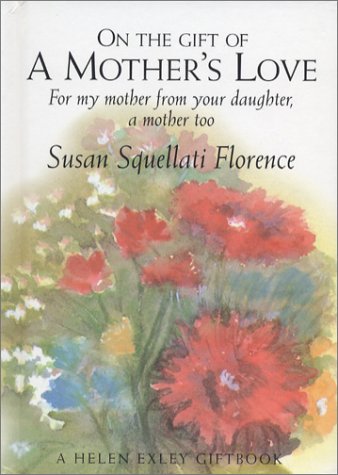 On the Gift of a Mother's Love: For My Mother from Your Daughter, a Mother Too (Journeys)