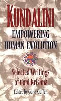 Kundalini: Empowering Human Evolution : Selected Writings of Gopi Krishna