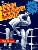 I Was a Teenage Professional Wrestler
