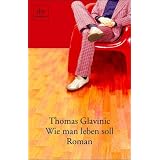 Wie man leben soll: Romanvon "Thomas Glavinic"