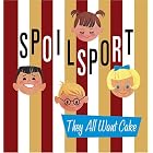 They All Want Cake by SpoilSport