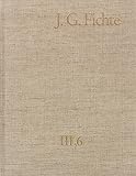 Produkt-Bild: J. G. Fichte - Gesamtausgabe der Bayerischen Akademie der Wissenschaften / 3. Reihe: Briefe: Briefe 1806-1810: Bd III,6