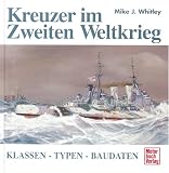 Kreuzer im Zweiten Weltkrieg - Klassen, Typen, Baudaten - Mike J. Whitley